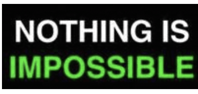 Inspirational message: 'Nothing is impossible.'