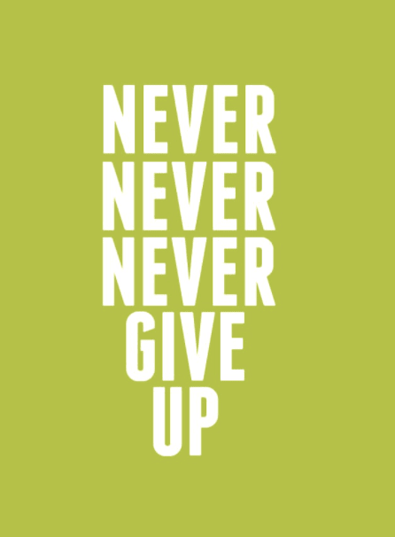 Motivational message: 'Never never never give up.'