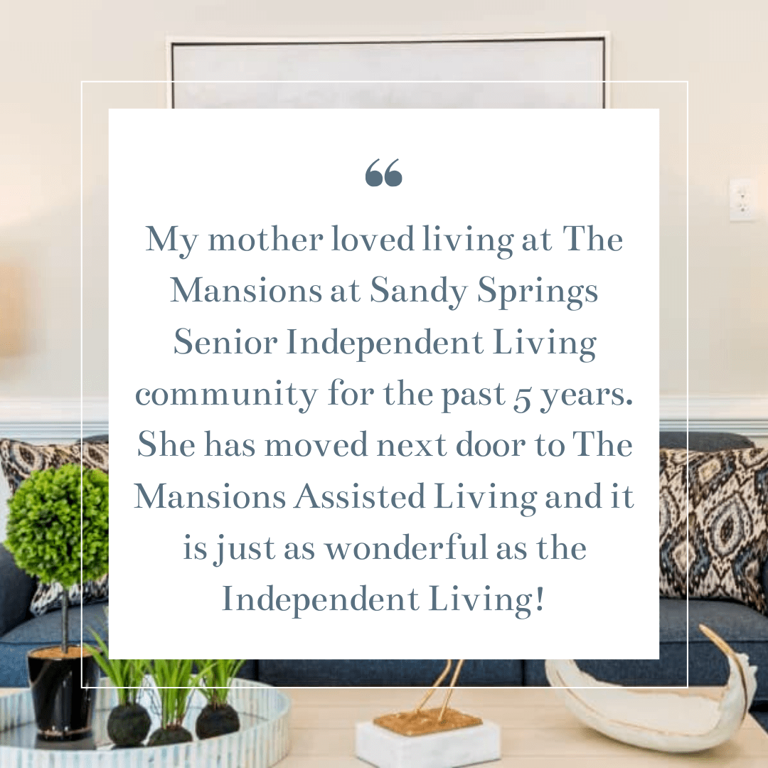 A testimonial about The Mansions at Sandy Springs senior living community, highlighting both independent and assisted living aspects.